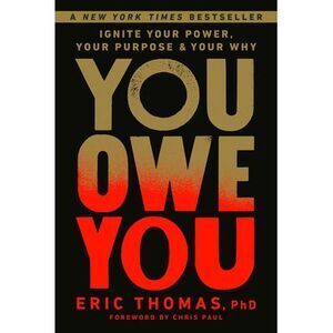 You Owe You: Ignite Your Power, Your Purpose, and Your Why -- Eric Thomas